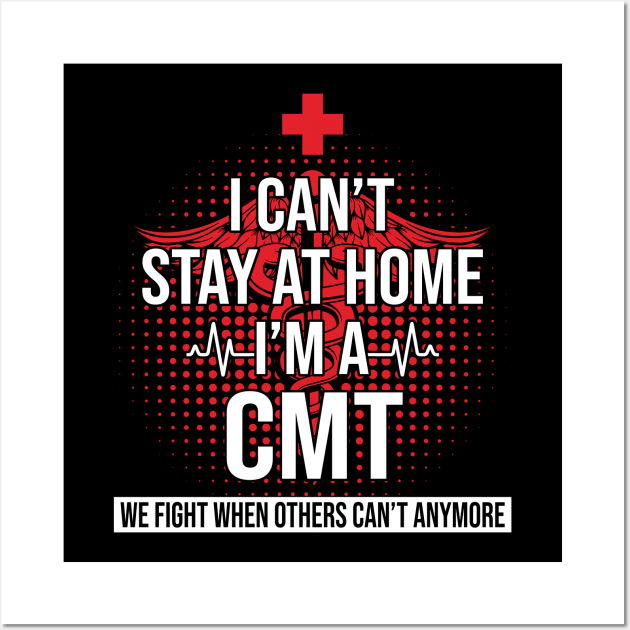 I Can't Stay At Home I'm A CMT We Fight - Nurse Gift Wall Art by bunnierosoff21835